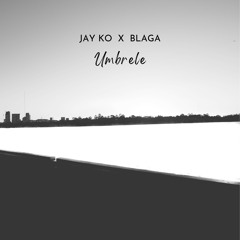 Jay Ko X Blaga - Umbrele (Radio Version)