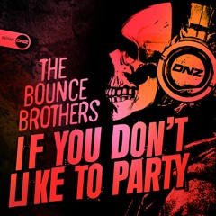 The Bounce Brothers - If You Don't Like To Party
