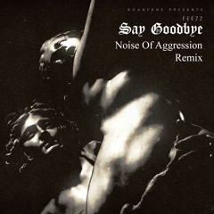 Say Goodby - Feezz remix by Noise of Aggression