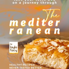 Kindle⚡online✔PDF Take Your Taste Bud on A Journey Through The Mediterranean: Healthy