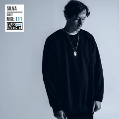 FUXWITHIT Guest Mix: 111 - Silva