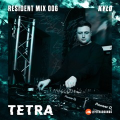 TETRA | Resident Mix 006 - KYLO
