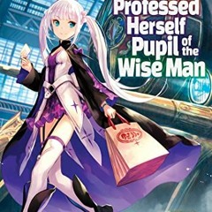 Get [EBOOK EPUB KINDLE PDF] She Professed Herself Pupil of the Wise Man (Light Novel) Vol. 5 by  Ryu