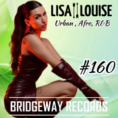 Bridgeway records Presents ' Lisa Louise ' #160 || Amapiano || Urban || Afro || R&B || Shatta || Liveset
