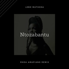 Lebo Mathosa - Ntozabantu (RHOA Amapiano Remix)