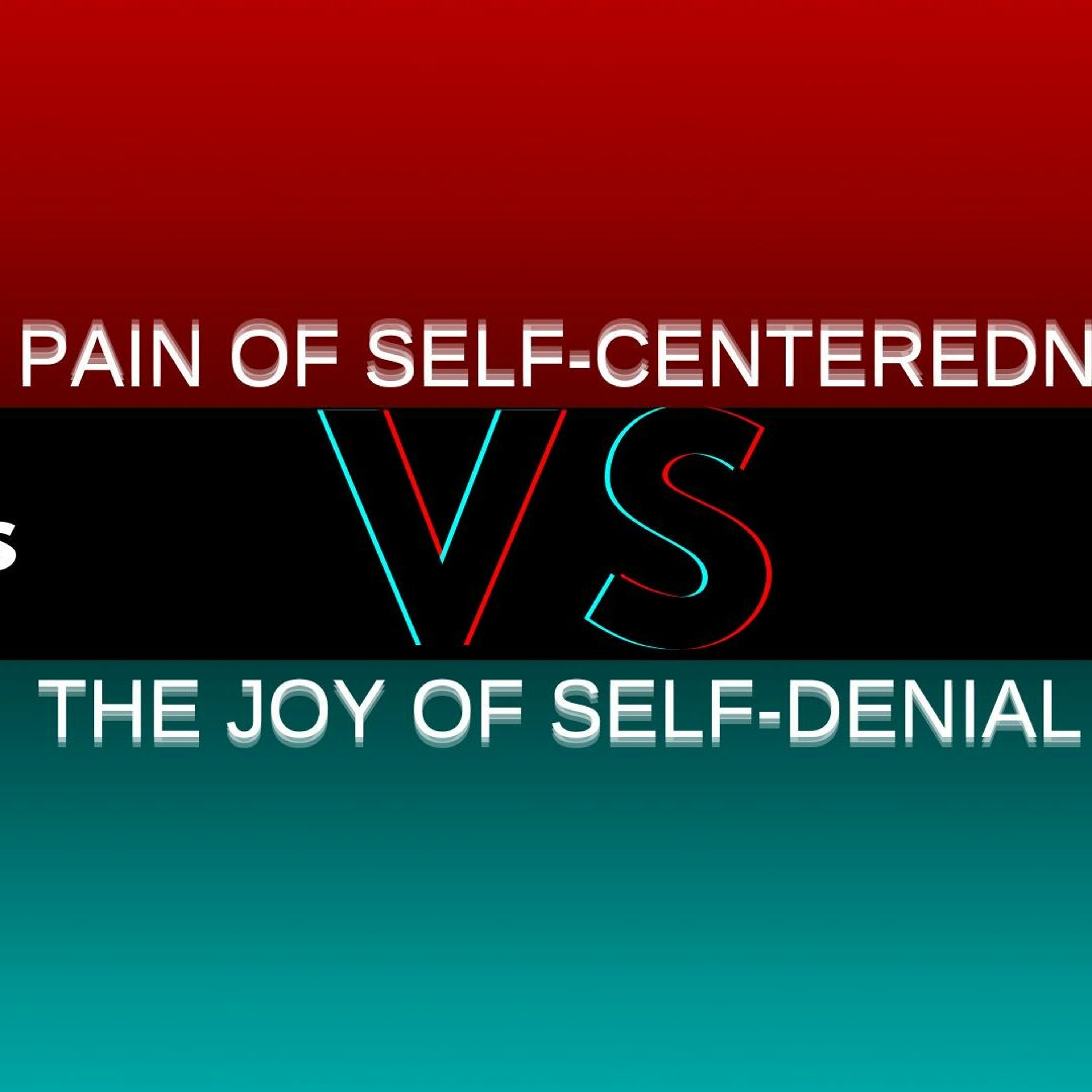 The Pain of Self-Centeredness vs The Joy of Self-Denial episode artwork