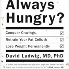 Read KINDLE 📍 Always Hungry?: Conquer Cravings, Retrain Your Fat Cells, and Lose Wei