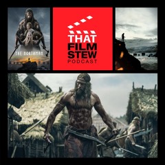 That Film Stew Ep 356 - The Northman (Review)