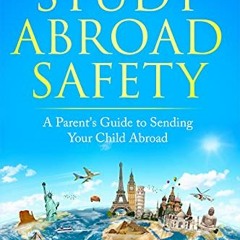 Get EPUB KINDLE PDF EBOOK STUDY ABROAD SAFETY : A Parent's Guide to Sending Your Child Abroad by  Ca