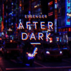 essenger - after dark [fluxe bootleg]