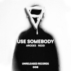 Arodes X Redd - Use Somebody