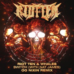 Riot Ten & Whales - Switch (OG Nixin Remix) [feat. Nat James]