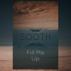 SOOTH - Fill Me Up