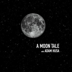 A Moon Tale with Adam Husa