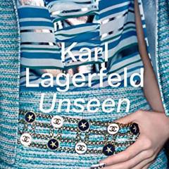 [View] EBOOK 💝 Karl Lagerfeld Unseen: The Chanel Years by  Robert Fairer,Sally Singe