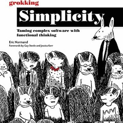 [ACCESS] [KINDLE PDF EBOOK EPUB] Grokking Simplicity: Taming complex software with fu