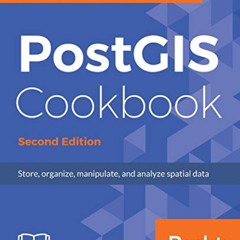 Get EPUB 📬 PostGIS Cookbook - Second Edition: Store, organize, manipulate, and analy