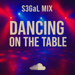 S3gaL MiX - Dancing on the table