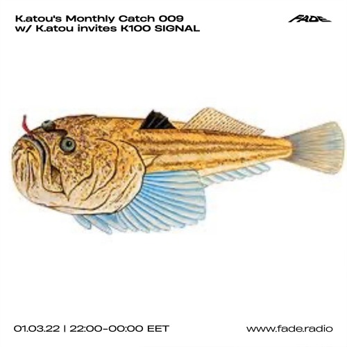 K.atou's Monthly Catch 009 w/ K.atou Invites K100 SIGNAL