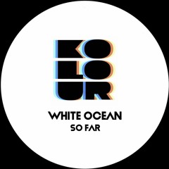 White Ocean - So Far