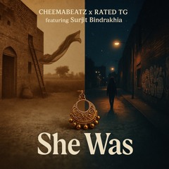 She Was (Feat. Surjit Bindrakhia) (Prod. Cheemabeatz x Rated TG)