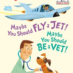 ❤ PDF_ Maybe You Should Fly a Jet! Maybe You Should Be a Vet! (Beginne