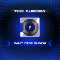 Can't Stop Shining | The Aurora