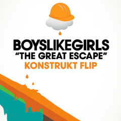 BOYS LIKE GIRLS - The Great Escape (KONSTRUKT FLIP) [FREE DL]
