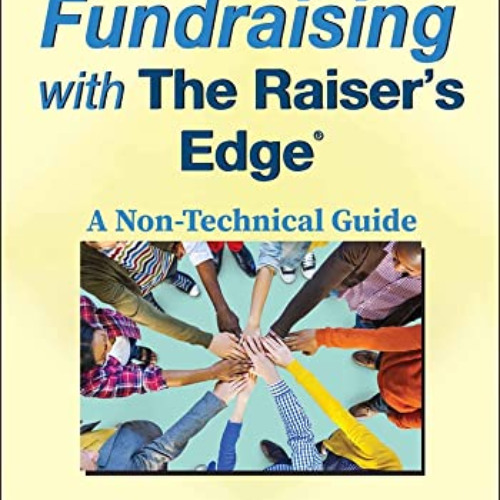 ACCESS KINDLE 📝 Fundraising with The Raiser's Edge: A Non-Technical Guide by  Bill C