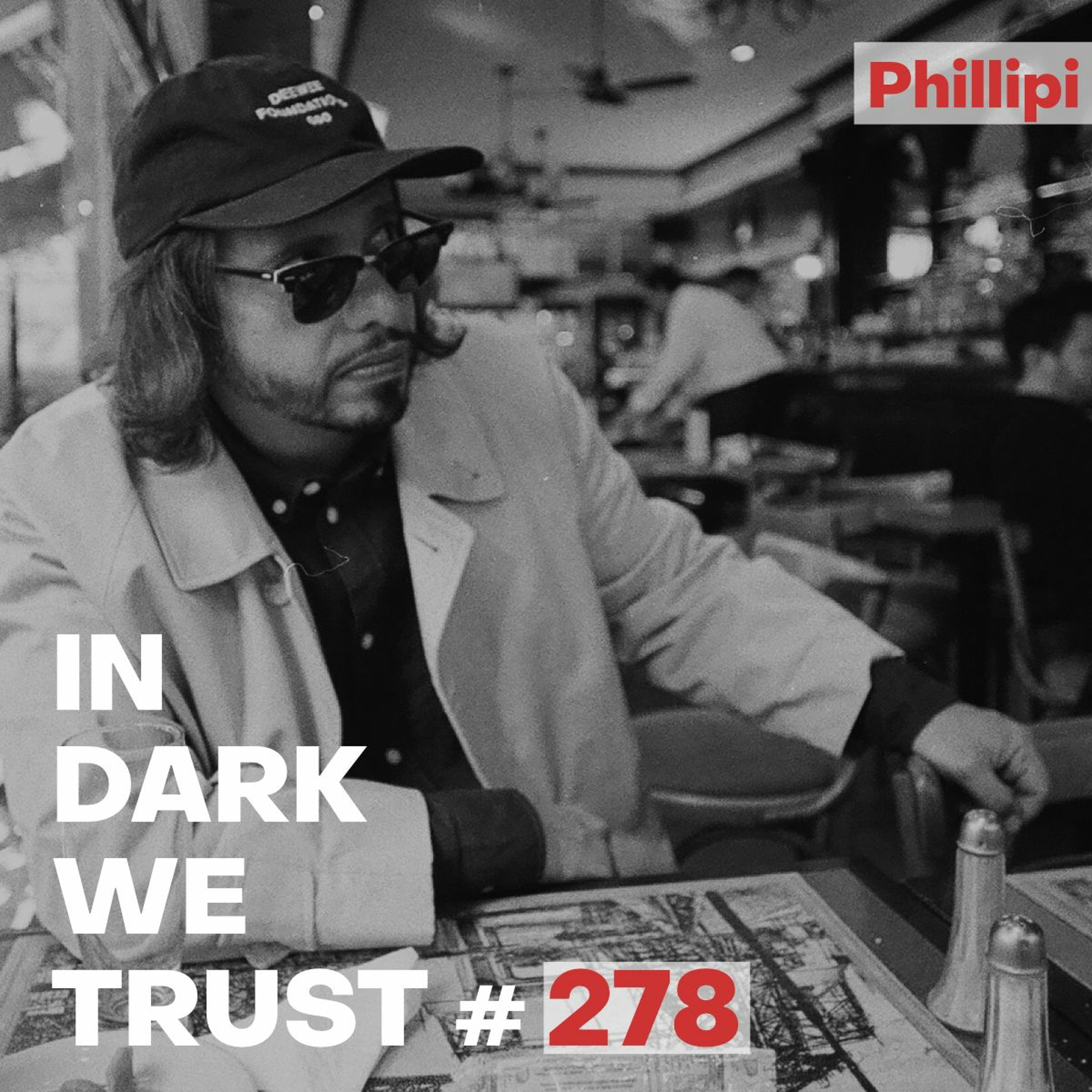 Phillipi - IN DARK WE TRUST #278 episode artwork
