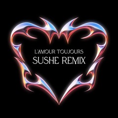 L'amour toujours (SUSHE Remix) FREE DL