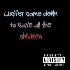 Lucifer Came Down To Save All The Children