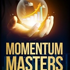 Get [KINDLE PDF EBOOK EPUB] Momentum Masters: A Roundtable Interview with Super Trade