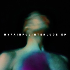 MYPAINFULINTERLUDE EP