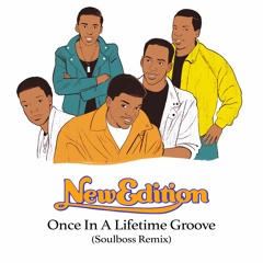 Once In A Lifetime Groove (Soulboss Remix) - New Edition