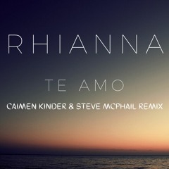 Rhianna - Te Amo (Caimen Kinder & Steve McPhail Remix)
