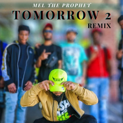 “Tomorrow 2” remix - Mel the Prophet