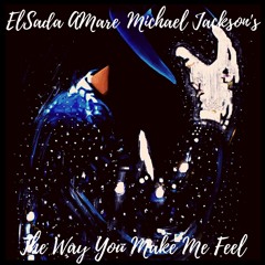 Michael Jackson - The Way You Make Me Feel (ELSada Amare Remix)