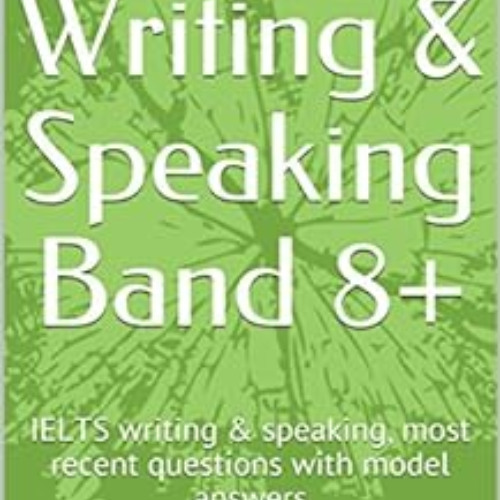 [READ] EBOOK 💓 IELTS Writing & Speaking Band 8+: IELTS writing & speaking, most rece