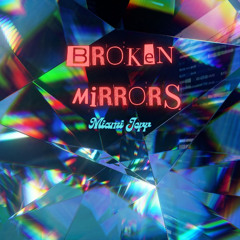 "BROKEN MIRRORS" (Video - https://youtu.be/CUpzZLL-xJc)