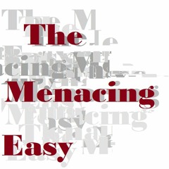 The Menacing Easy