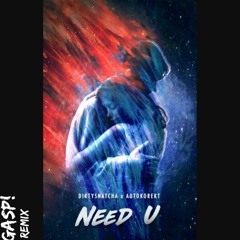 DirtySnatcha & Autokorekt - Need U (Gasp! Remix)[FREE DOWNLOAD]
