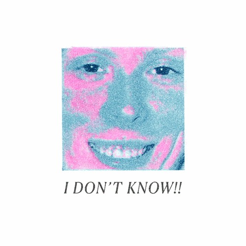 I Don't Know!!