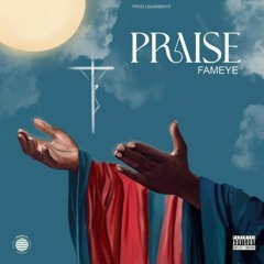 Fameye - Praise (Prod. by Liquid Beatz)