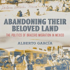 [Book] R.E.A.D Online Abandoning Their Beloved Land: The Politics of Bracero Migration in Mexico