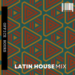 Office Hours - Latin House Mix 002
