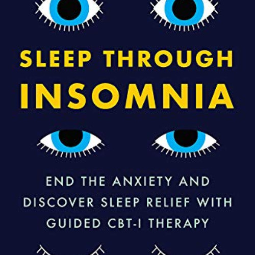 [DOWNLOAD] EPUB 🗸 Sleep Through Insomnia: End the Anxiety and Discover Sleep Relief