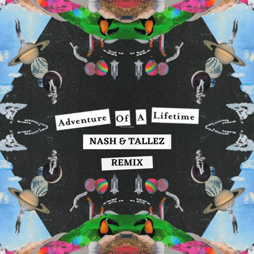 Adventure Of A Lifetime (NASH & TALLEZ RMX)