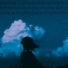 Autophobia (slowed)