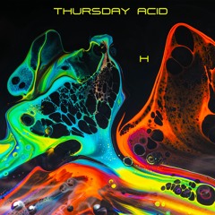 Thursday Acid - H